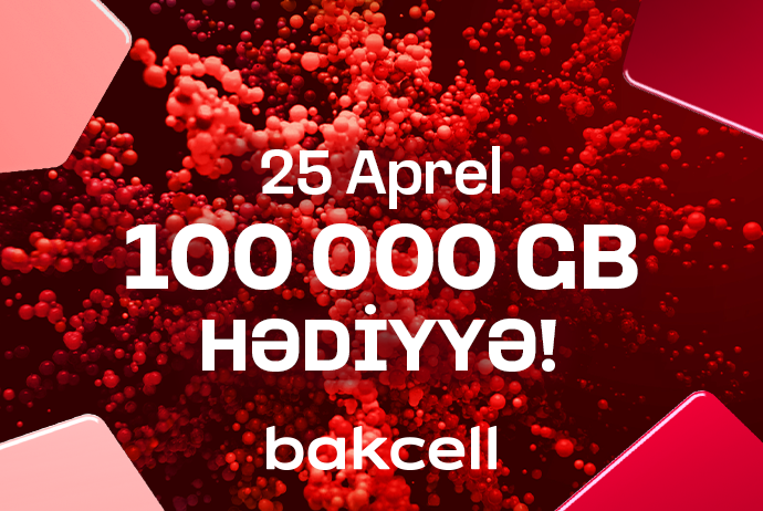 "Bakcell"dən 25 apreldə 100 000 GB kütləvi hədiyyə